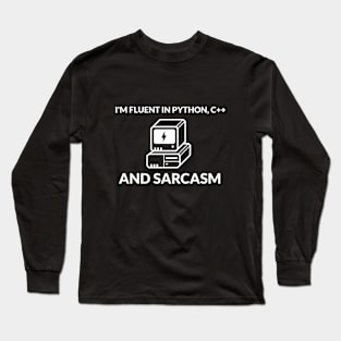 I'm Fluent in Python, C++, and Sarcasm Computer Geeks Long Sleeve T-Shirt